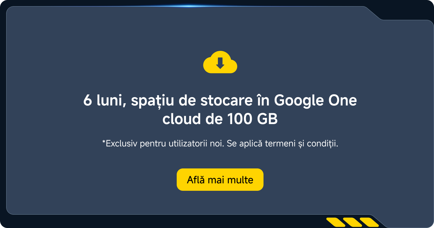 6 luni, stocarea în spațiu în Google One 100 GB în cloud. *Numai pentru utilizatorii noi. Termeni și condiții aplicabile. Află mai multe.