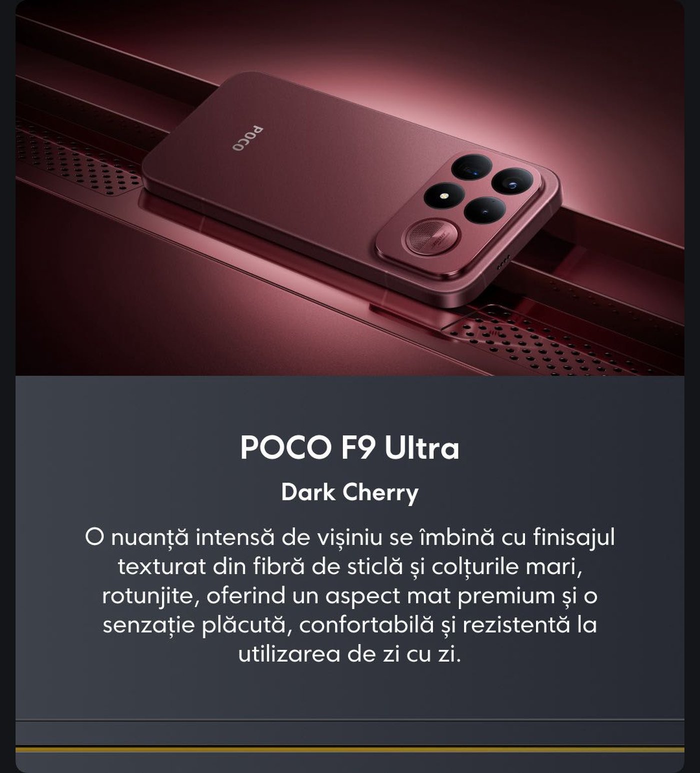 Telefonul POCO F9 Ultra, de culoare roșu cireș, prezintă o textură fibrosă și un design cu colțuri rotunjite, oferind un aspect elegant și o senzație confortabilă, fiind potrivit pentru utilizarea zilnică.