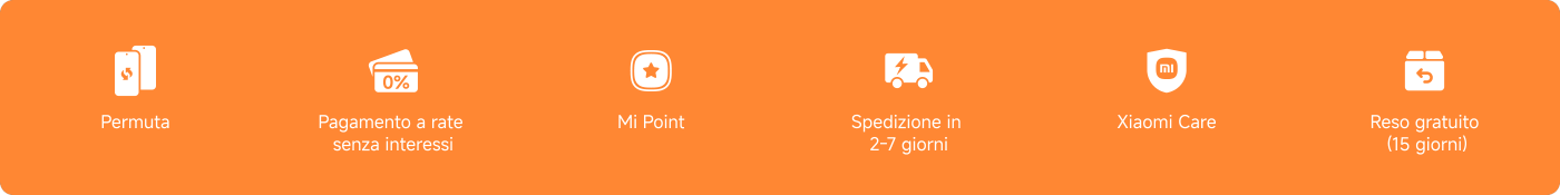 L'immagine contiene icone e testo relativi a servizi o offerte, tra cui:
- Permuta
- Pagamento a rate senza interessi
- Mi Point
- Spedizione in 2-7 giorni
- Xiaomi Care
- Reso gratuito (15 giorni)
Lo sfondo è arancione e le icone sono bianche.