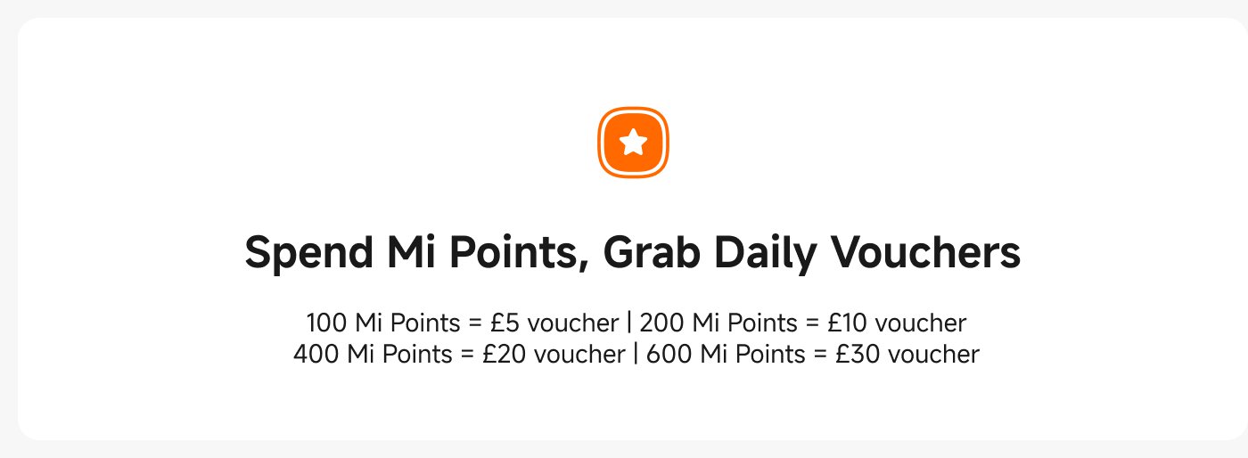 Spend Mi Points for Daily Vouchers:
- 100 Mi Points = £5 voucher
- 200 Mi Points = £10 voucher
- 400 Mi Points = £20 voucher
- 600 Mi Points = £30 voucher