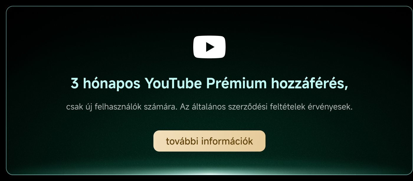 3 hónapos YouTube Prémium hozzáférés, csak új felhasználók számára. Az általános szerződési feltételek érvényesek. További információk.