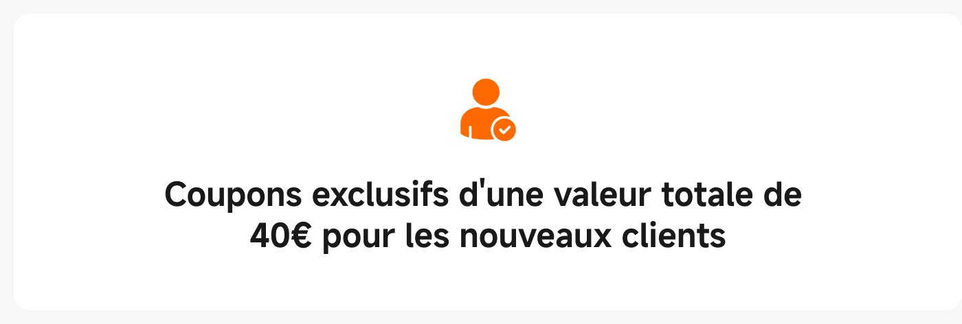 Coupons exclusifs d'une valeur totale de 40€ pour les nouveaux clients.
