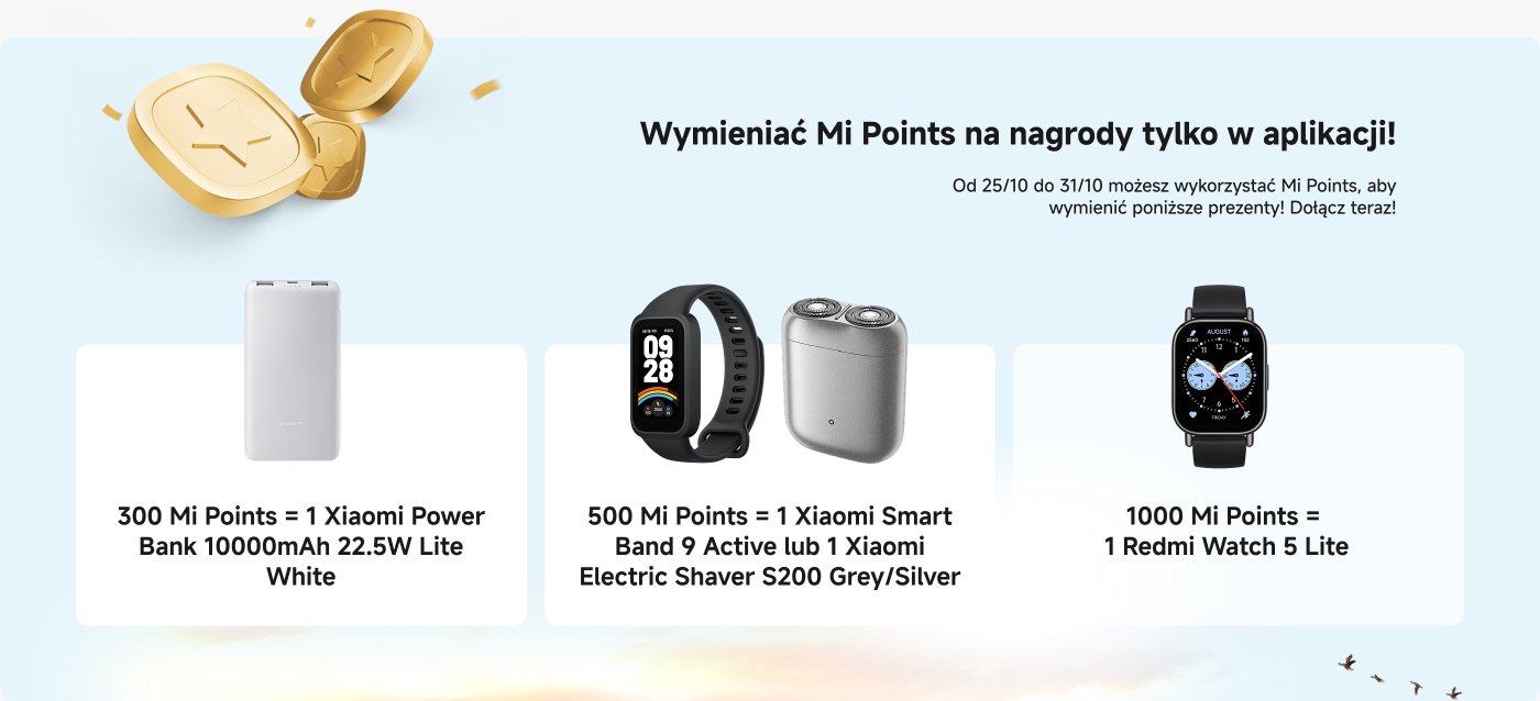 Od 25 do 31 października użytkownicy mogą wymieniać punkty Mi w aplikacji na następujące nagrody: 300 punktów Mi można wymienić na powerbank, 500 punktów Mi można wymienić na golarkę elektryczną Xiaomi lub wagę Xiaomi, a 1000 punktów Mi można wymienić na zegarek Redmi Watch 5 Lite.