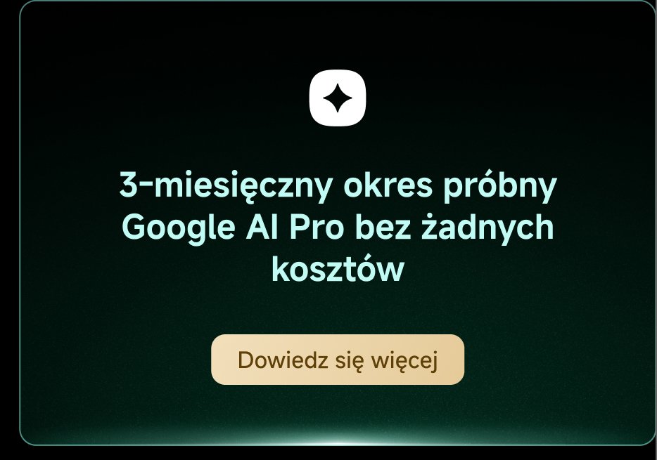 3-miesięczny okres próbny Google AI Pro bez żadnych kosztów. Dowiedz się więcej.