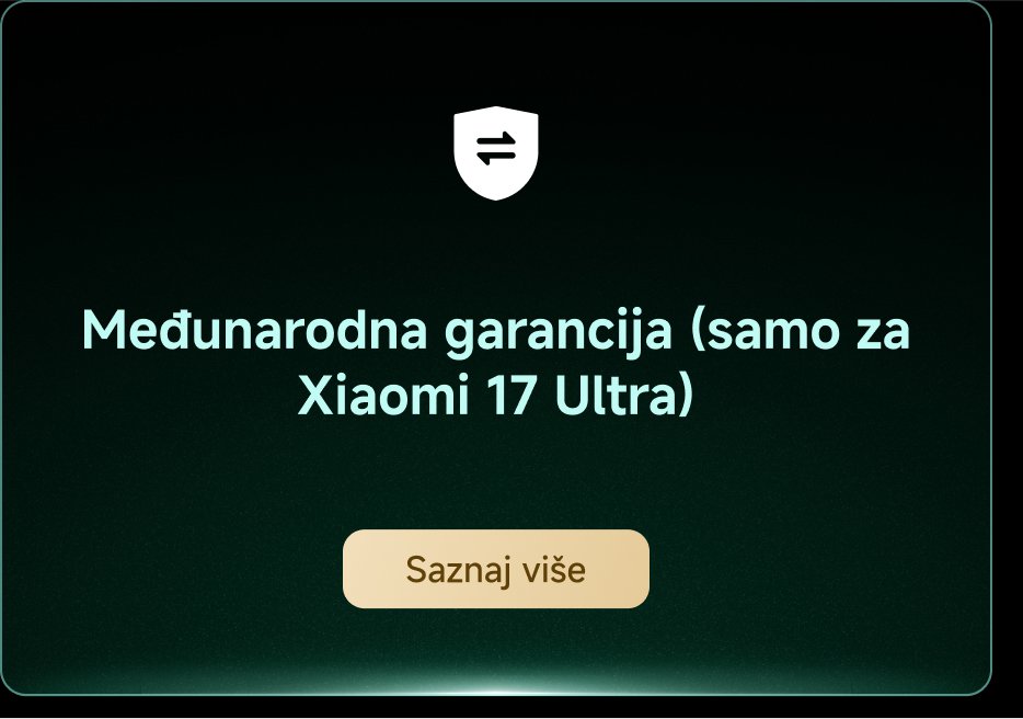 Međunarodna garancija (samo za Xiaomi 17 Ultra). Saznaj više.