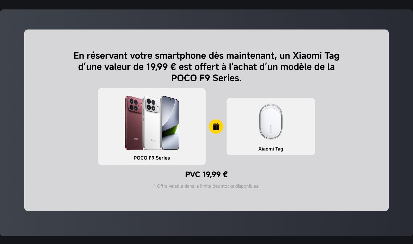 Un message promotionnel offrant un Xiaomi Tag d'une valeur de 19,99 € pour toute réservation d'un smartphone de la série POCO F9. Les smartphones sont représentés en différentes couleurs, et l'offre est valable dans la limite des stocks disponibles.