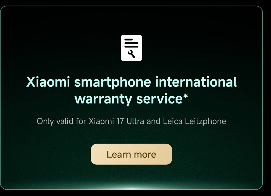 Xiaomi smartphone international warranty service, valid only for Xiaomi 17 Ultra and Leica Leitzphone. Learn more option available.