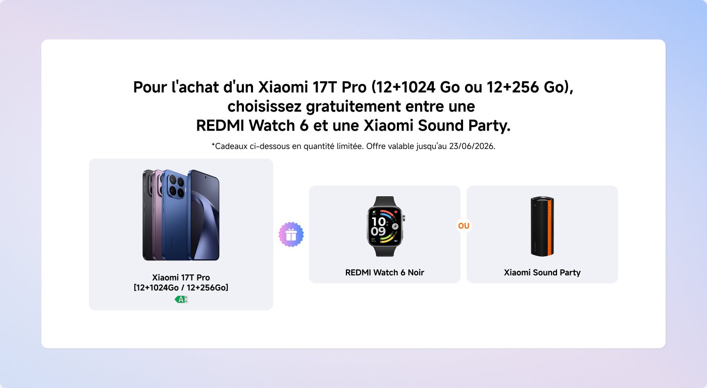 Pour l'achat d'un Xiaomi 17T Pro (12+1024 Go ou 12+256 Go), choisissez gratuitement entre une REDMI Watch 6 et une Xiaomi Sound Party. *Cadeaux en quantité limitée.