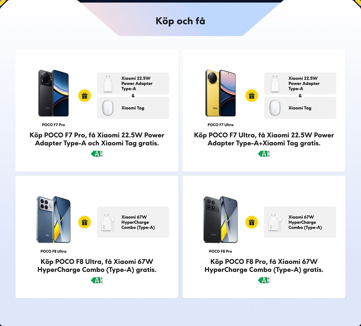 Erbjudanden för att köpa olika modeller av POCO-smartphones, inklusive:
1. **POCO F7 Pro** - Köpet inkluderar en Xiaomi 22,5W strömadapter och en Xiaomi-tag gratis.
2. **POCO F7 Ultra** - Köpet inkluderar samma gratisartiklar som F7 Pro.
3. **POCO F8 Ultra** - Köpet inkluderar en Xiaomi 67W HyperCharge Combo gratis.
4. **POCO F8 Pro** - Köpet inkluderar också Xiaomi 67W HyperCharge Combo gratis.