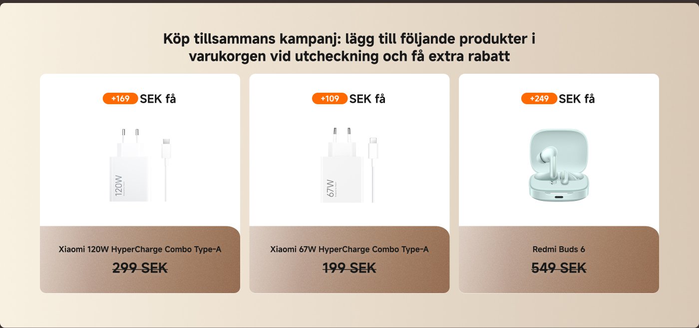 Köp kampanjen: Lägg till följande produkter i varukorgen vid kassan för att få en extra rabatt. Inkluderar priser och rabatter för Xiaomi 120W och 67W laddare, samt Redmi Buds 6 hörlurar.
