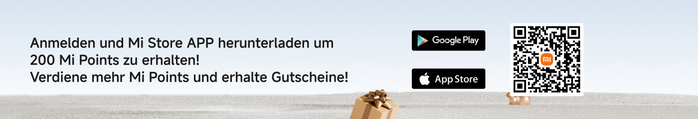 Anmelden und Mi Store APP herunterladen um 200 Mi Punkte zu erhalten! Verdiene mehr Mi Punkte und erhalte Gutscheine!