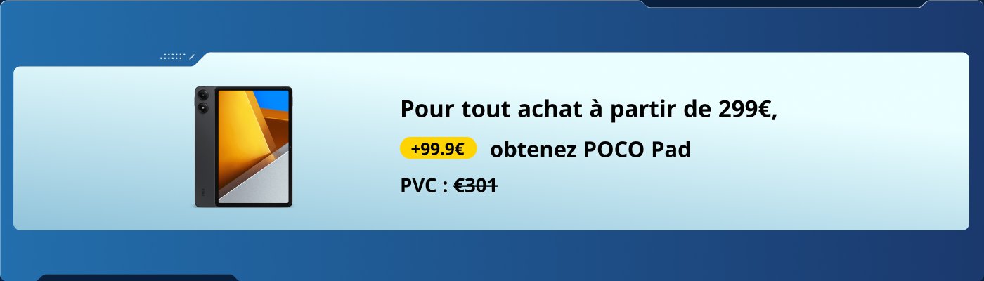 Pour tout achat à partir de 299€, +99,9€ POCO Pad offert. PVC : €301.