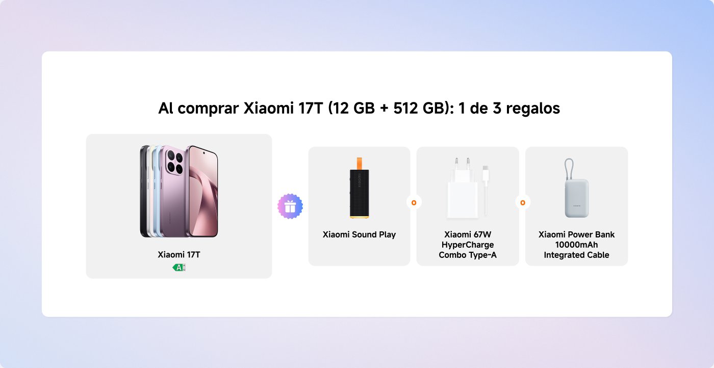 Al comprar el Xiaomi 17T (12 GB + 512 GB), eliges 1 de 3 regalos: Xiaomi Sound Play, cargador Xiaomi 67W HyperCharge Combo Type-A, o Xiaomi Power Bank de 10000mAh con cable integrado.