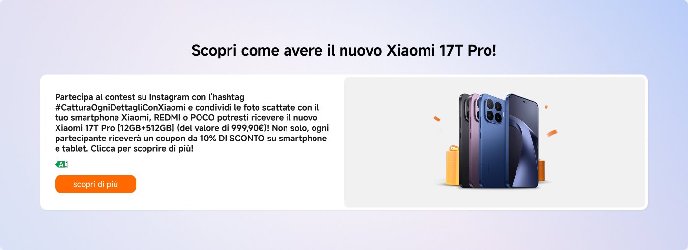 Partecipa al contest su Instagram con l'hashtag #CatturaOgniDettagliConXiaomi e condividi le foto scattate con il tuo smartphone Xiaomi, REDMI o POCO. Potresti ricevere il nuovo Xiaomi 17T Pro e un coupon da 10% di sconto su smartphone e tablet.