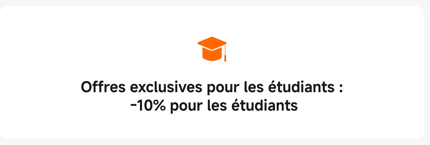 Offres exclusives pour les étudiants : -10% pour les étudiants.