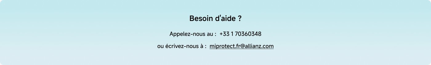 Besoin d'aide ? Appelez-nous au : + 39 02 30310012 ou écrivez-nous à : mi protect.it@allianz.com