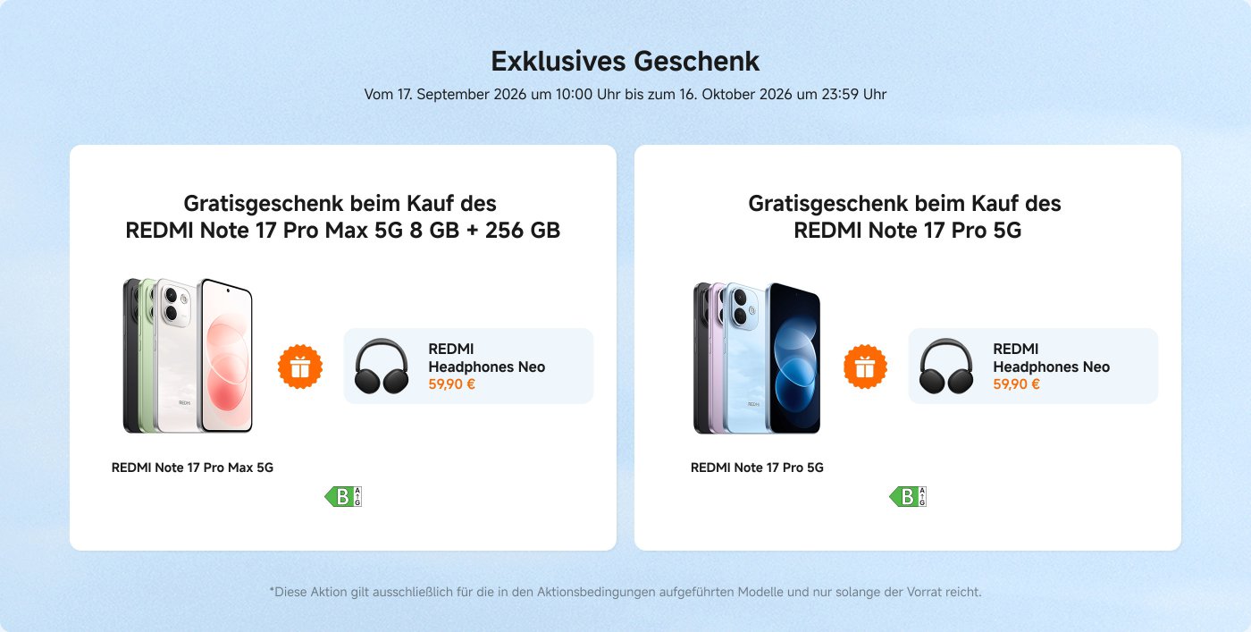 Exklusive Geschenkaktion beim Kauf des REDMI Note 17 Pro Max 5G (8 GB + 256 GB) vom 17. September 2026, 10:00 Uhr bis zum 16. Oktober 2026, 23:59 Uhr. Das Geschenk sind die REDMI Kopfhörer Neo, die für 59,90 € angeboten werden. Ein ähnliches Angebot gilt für das REDMI Note 17 Pro 5G. Die Aktion ist gültig, solange der Vorrat reicht.