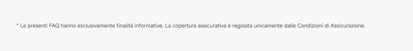 Le presenti FAQ hanno esclusivamente finalità informative. La copertura assicurativa è regolata unicamente dalle Condizioni di Assicurazione.