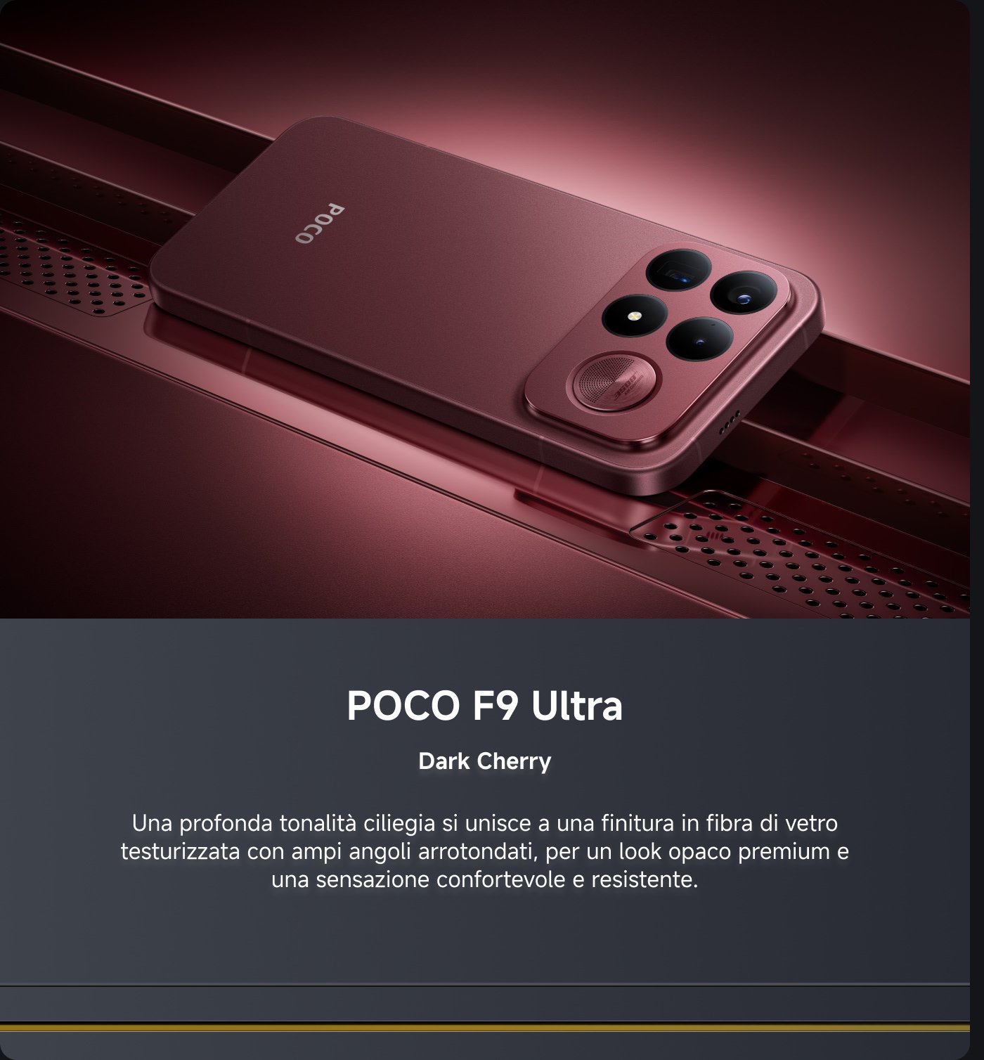 Il telefono POCO F9 Ultra presenta un colore rosso ciliegia scuro, con una finitura opaca a trama in fibra di vetro e angoli arrotondati, offrendo una sensazione confortevole e durevole.