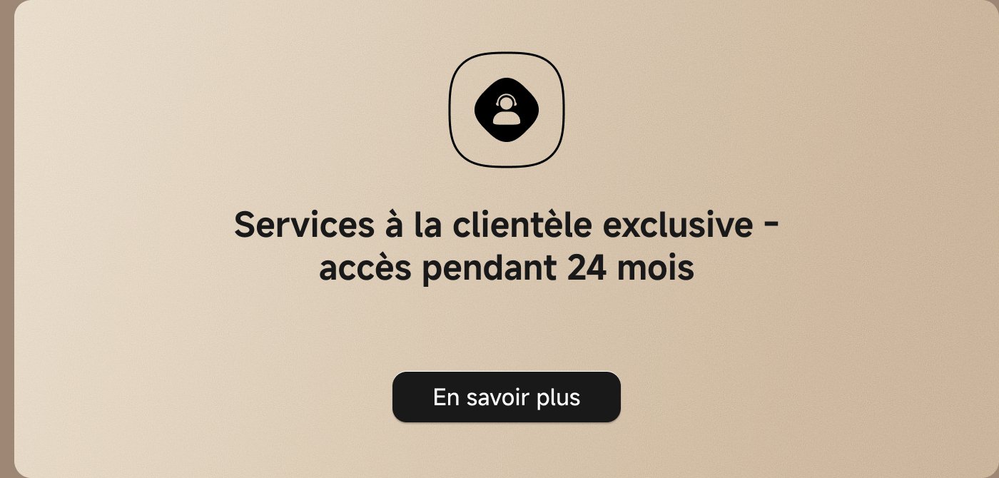 Services à la clientèle exclusive - accès pendant 24 mois. En savoir plus.