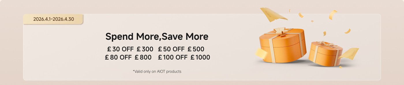 Spend More, Save More promotion details:
- £30 OFF £300
- £50 OFF £500
- £80 OFF £800
- £100 OFF £1000
*Valid only on AIOT products. Promotion period: 1st April 2026 - 30th April 2026.