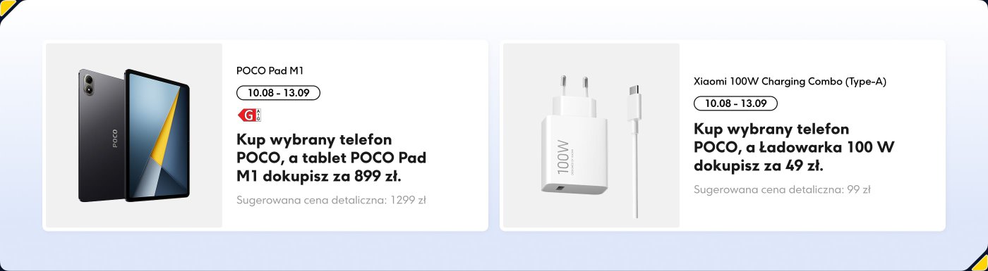 Obrazki promocyjne przedstawiają dwa produkty:
1. POCO Pad M1, dostępny do zakupu przy zakupie telefonu POCO, w cenie 899 zł (cena detaliczna 1299 zł). Promocja trwa od 10.08 do 23.08.
2. Zestaw ładowania Xiaomi 100W, dostępny za 49 zł przy zakupie telefonu POCO (cena detaliczna 99 zł). Promocja trwa od 07.08 do 23.08.