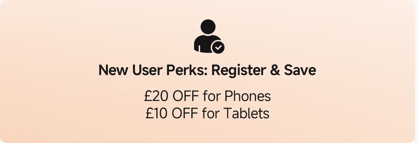 New user benefits: Register and save Mobile discount £20 Tablet discount £10r