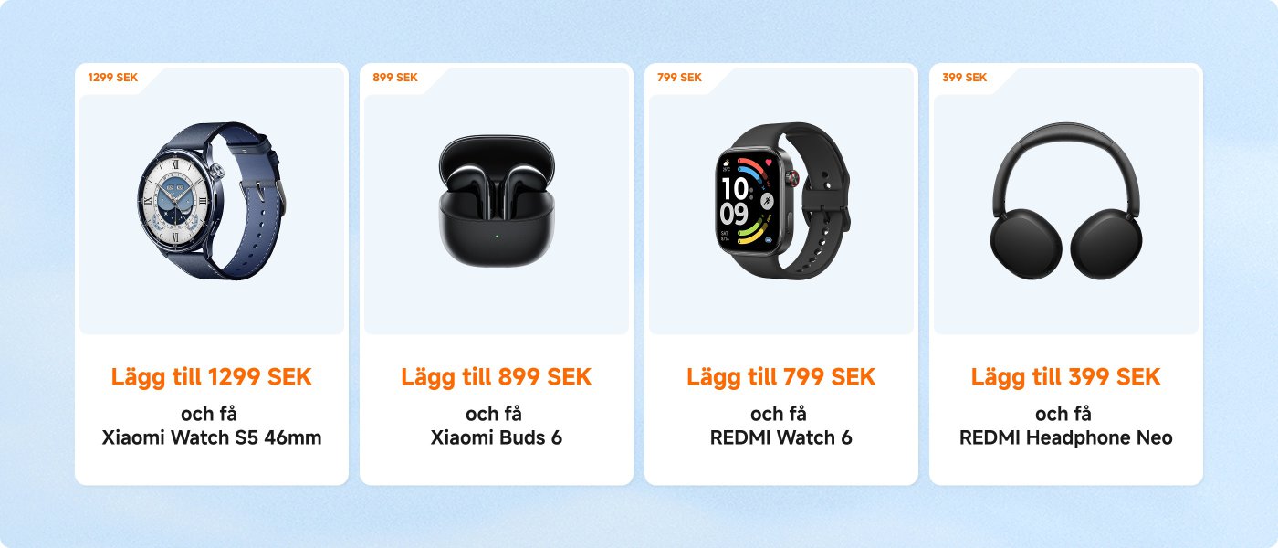 Reklamdisplay med olika elektronikprodukter och prissättning:
1. **Xiaomi Watch S5 (46mm)** - Lägg till för 1299 SEK.
2. **Xiaomi Buds 6** - Lägg till för 899 SEK.
3. **REDMI Watch 6** - Lägg till för 799 SEK.
4. **REDMI Headphone Neo** - Lägg till för 399 SEK.
Varje artikel har en elegant design och presenteras som ett tillägg med specifik prissättning.