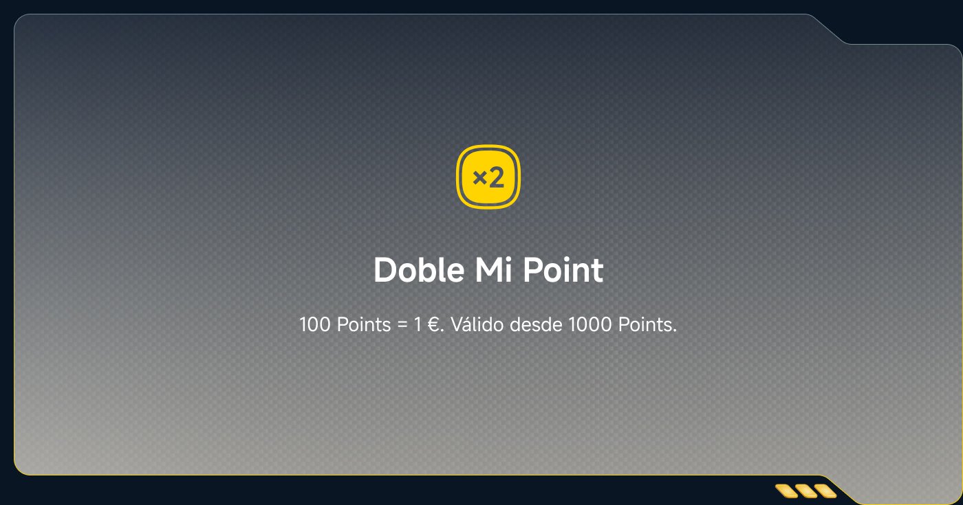 Doble Mi Point: 100 Puntos = 1 €. Válido desde 1000 Puntos.