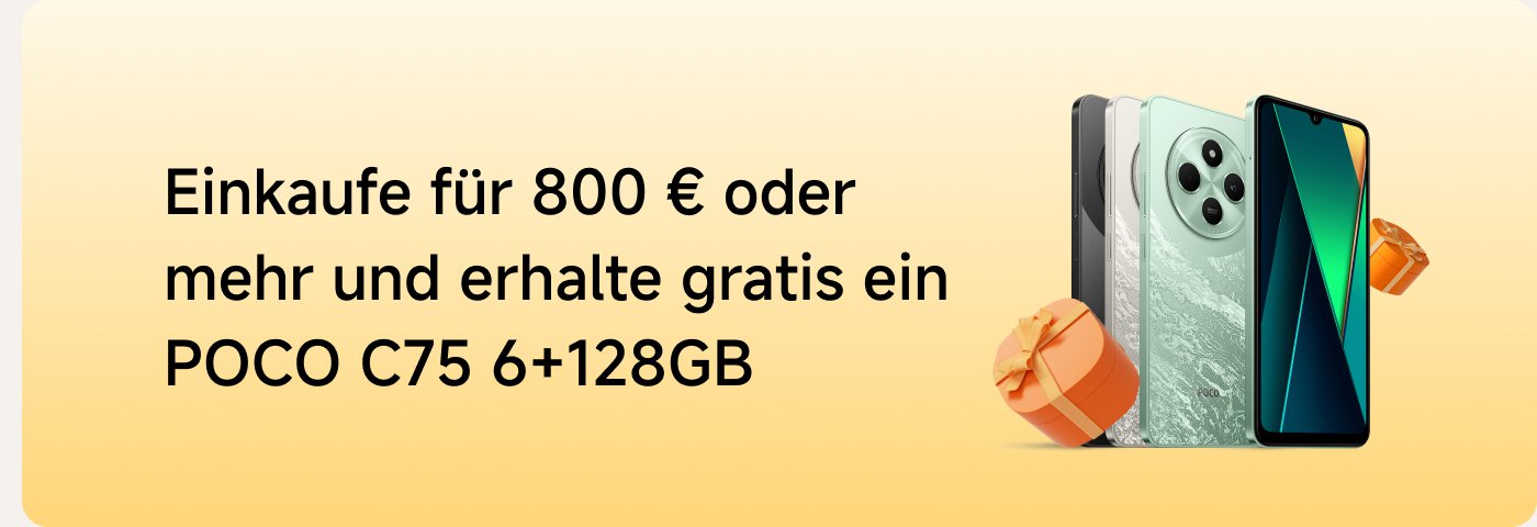 Kaufen Sie für mehr als 800 Euro, um ein kostenloses POCO C75 6+128GB Smartphone zu erhalten.