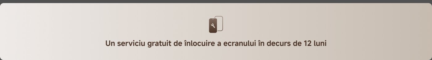 Un serviciu gratuit de înlocuire a ecranului în decurs de 12 luni.