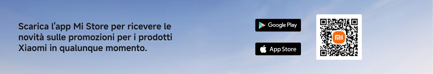 Scarica l'app Mi Store per ricevere le novità sulle promozioni per i prodotti Xiaomi in qualunque momento. Include un codice QR e link per scaricare l'app su Google Play e App Store.