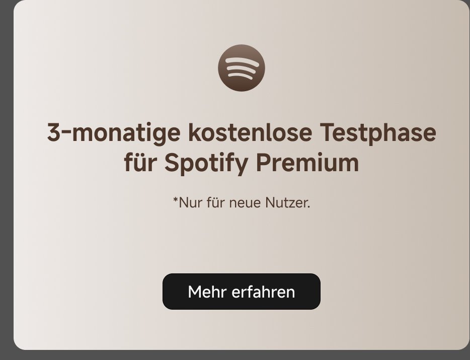3-monatige kostenlose Testphase für Spotify Premium  
*Nur für neue Nutzer.  
[Mehr erfahren]