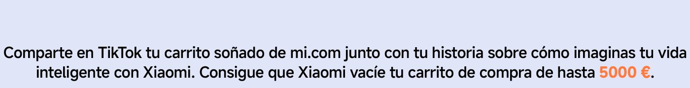 Comparte en TikTok tu carrito soñado de mi.com junto con tu historia sobre cómo imaginas tu vida inteligente con Xiaomi. Consigue que Xiaomi vacíe tu carrito de compra de hasta 5000 €.