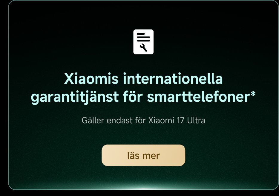 Xiaomi erbjuder internationell mobilgaranti för Xiaomi 17 Ultra. Klicka på "Läs mer" för att få mer information.