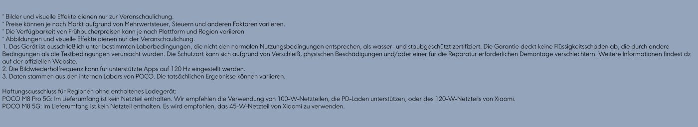 * Images and visual effects are for illustration purposes only.
* Prices may vary depending on the market due to VAT, taxes, and other factors.
* The availability of early bird prices may vary depending on the platform and region.
* The device is certified as water and dust resistant only under specific laboratory conditions that do not correspond to normal usage conditions.
* The warranty does not cover liquid damage caused by conditions other than the testing conditions.
* Disclaimer for regions without an included charger: No power adapter is included in the package.
* It is recommended to support the use of 100W power adapters.