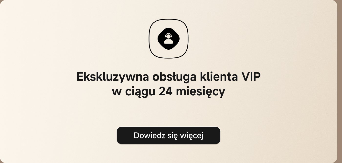Ekskluzywna obsługa klienta VIP w ciągu 24 miesięcy. Dowiedz się więcej.