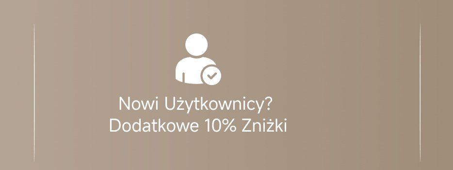 Nowi Użytkownicy? Dodatkowe 10% Zniżki