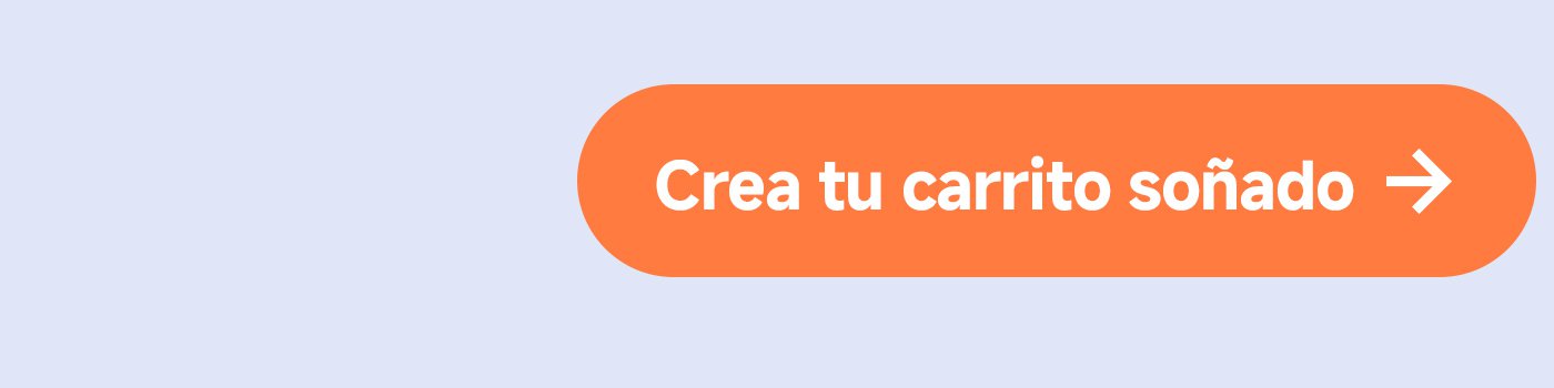 Crea tu carrito soñado.