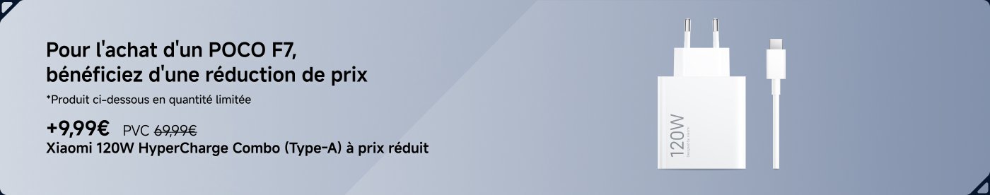 Pour l'achat d'un POCO F7, bénéficiez d'une réduction de prix. *Produit ci-dessous en quantité limitée. +9,99€ PVC 69,99€ Xiaomi 120W HyperCharge Combo (Type-A) à prix réduit.