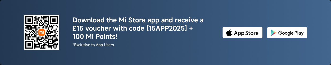 Download the Mi Store app and receive a £15 voucher with code [15APP2025] + 100 Mi Points! *Exclusive to App Users.