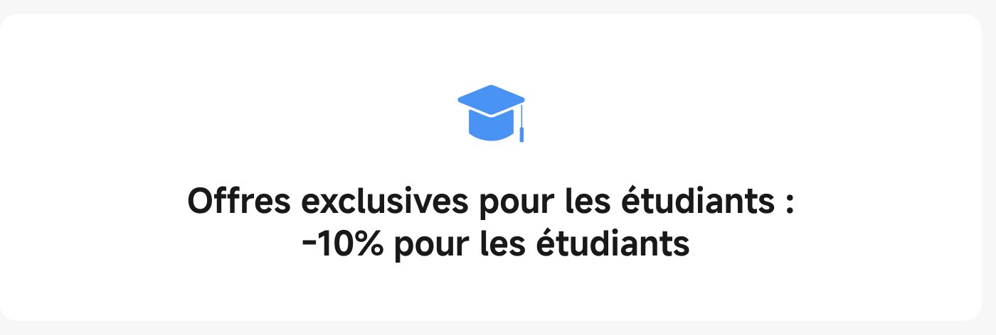 Offres exclusives pour les étudiants : -10% pour les étudiants.