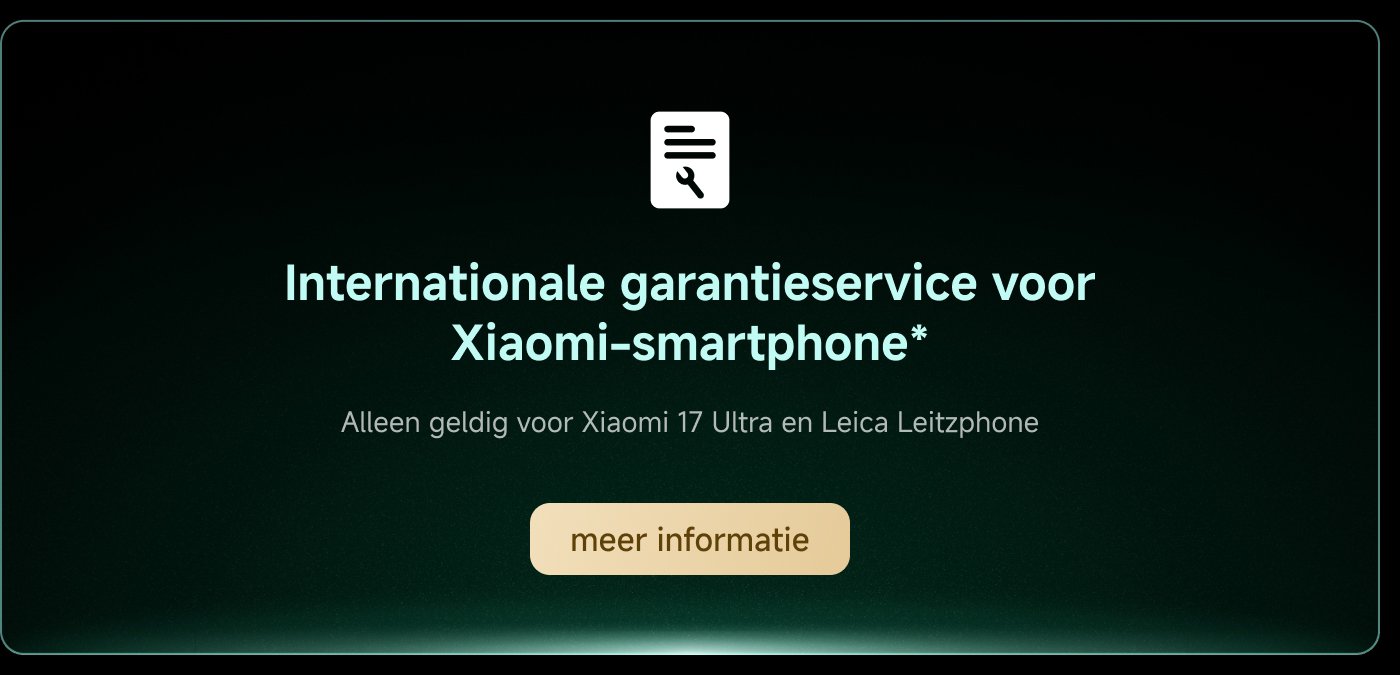 Internationale garantieservice voor Xiaomi-smartphone*  
Alleen geldig voor Xiaomi 17 Ultra en Leica Leitzphone  
meer informatie