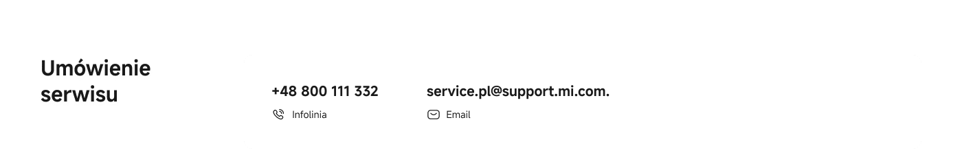 Umówienie serwisu. Kontakt telefoniczny: +48 800 111 332, e-mail: service.pl@support.mi.com.