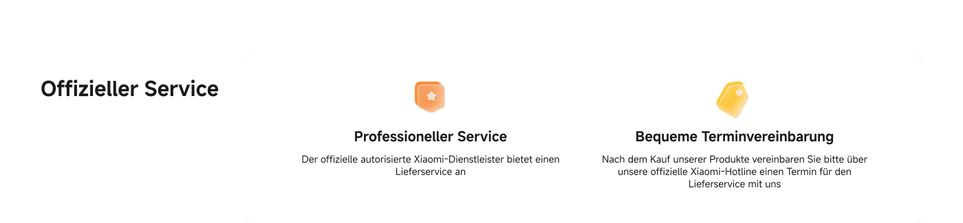 Offizieller Service: Professioneller Service von autorisierten Xiaomi-Dienstleistern, die einen Lieferservice anbieten. Bequeme Terminvereinbarung nach dem Kauf über die Hotline für den Lieferservice.