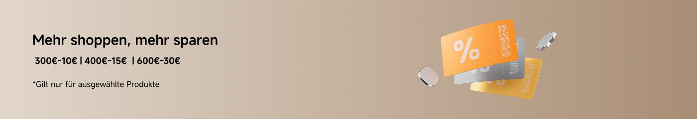 Mehr shoppen, mehr sparen  
*Gilt nur für ausgewählte Produkte  
300€-10€ | 400€-15€ | 600€-30€
