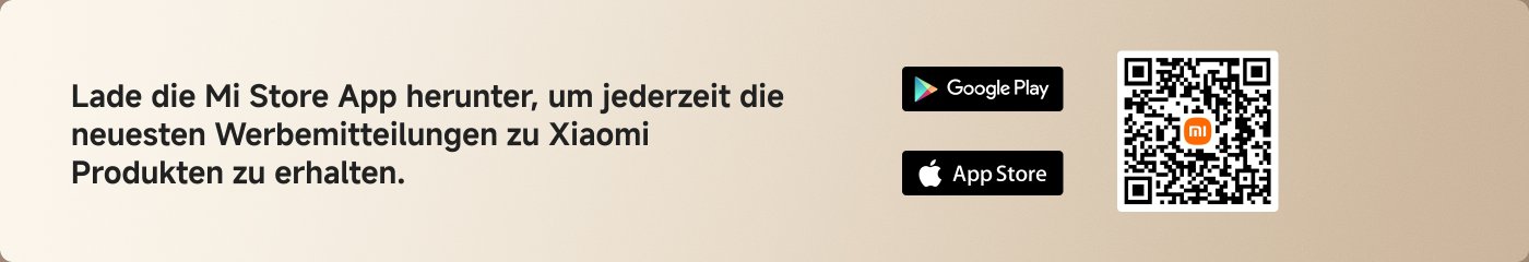 Lade die Mi Store App herunter, um jederzeit die neuesten Werbemittelungen zu Xiaomi Produkten zu erhalten.