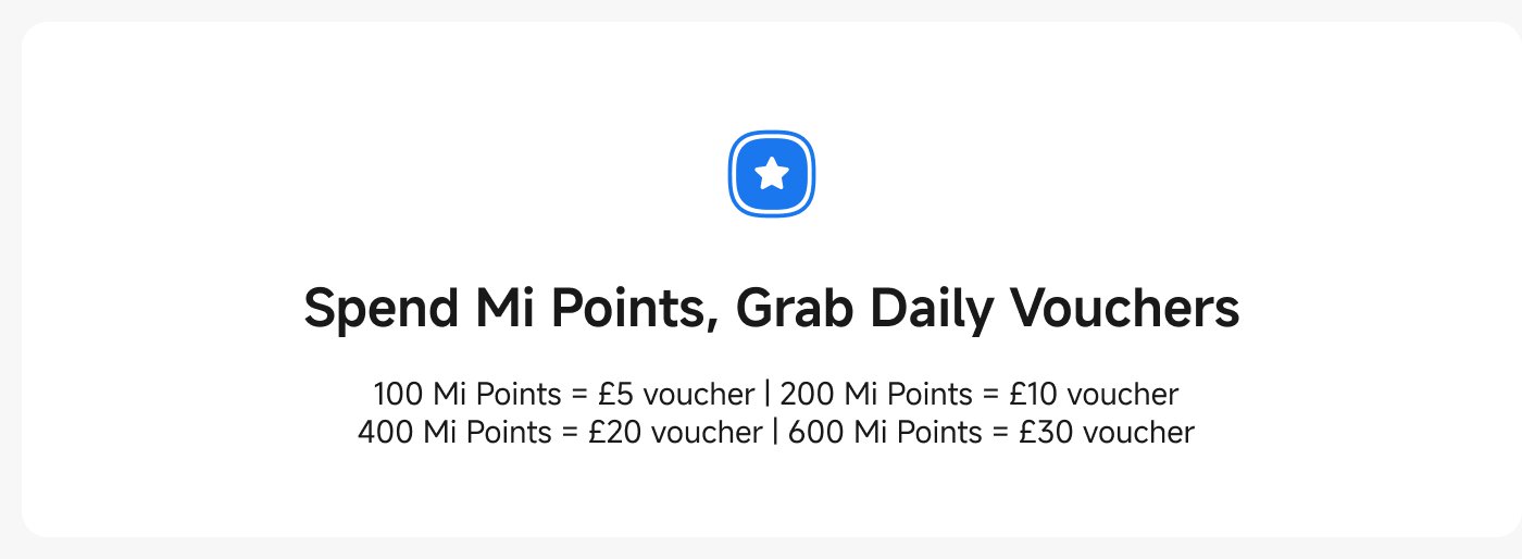 Spend Mi Points for daily vouchers:

- 100 Mi Points = £5 voucher
- 200 Mi Points = £10 voucher
- 400 Mi Points = £20 voucher
- 600 Mi Points = £30 voucher