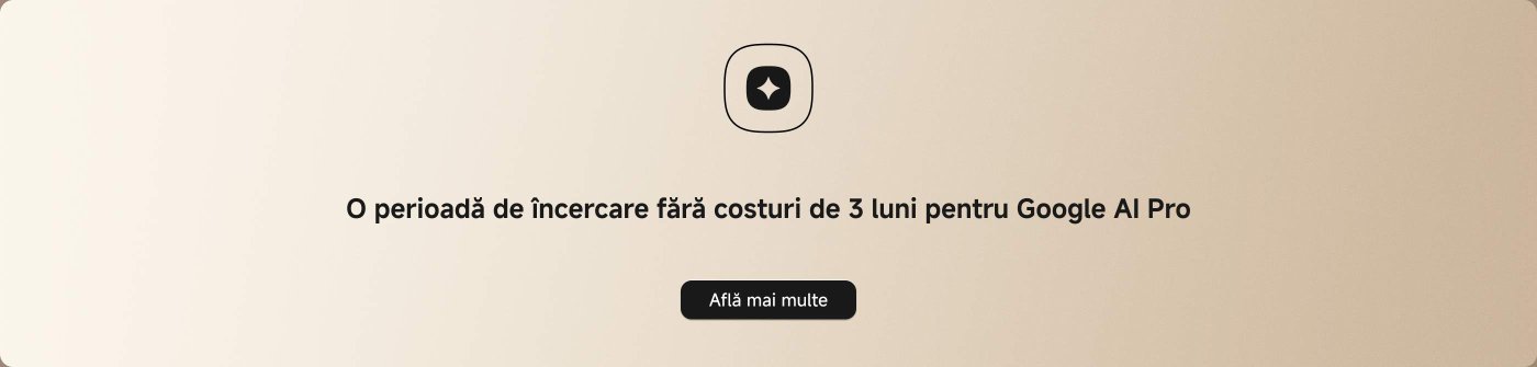 O perioadă de încercare fără costuri de 3 luni pentru Google AI Pro. Află mai multe.
