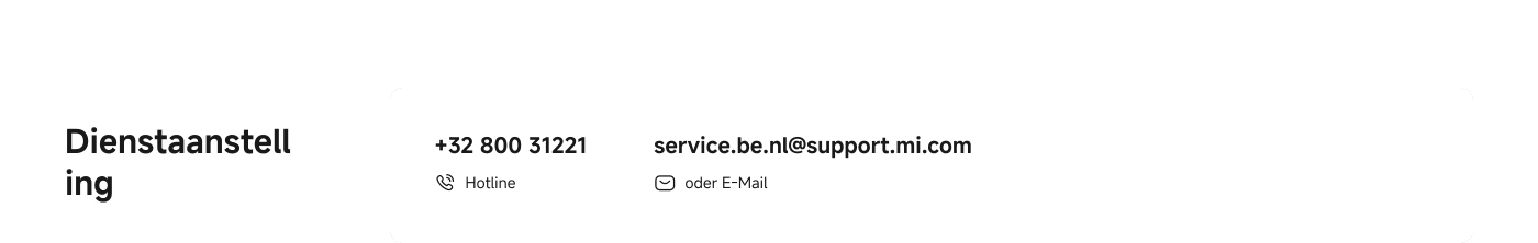 Dienstaanstelling

+32 800 31221
Hulplijn

service.be.nl@support.mi.com
of e-mail